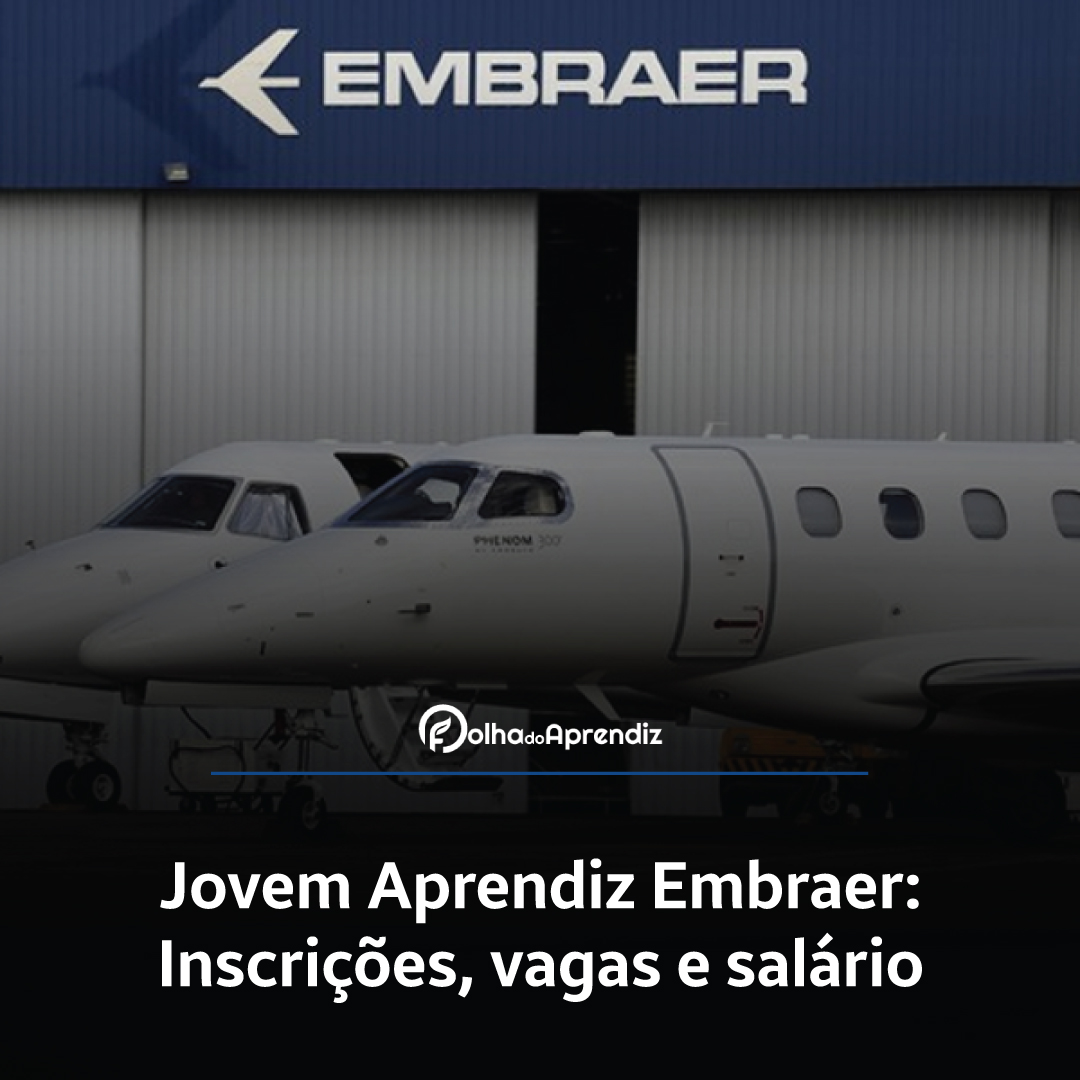 Jovem Aprendiz Embraer 2024: Vagas e Inscrições abertas