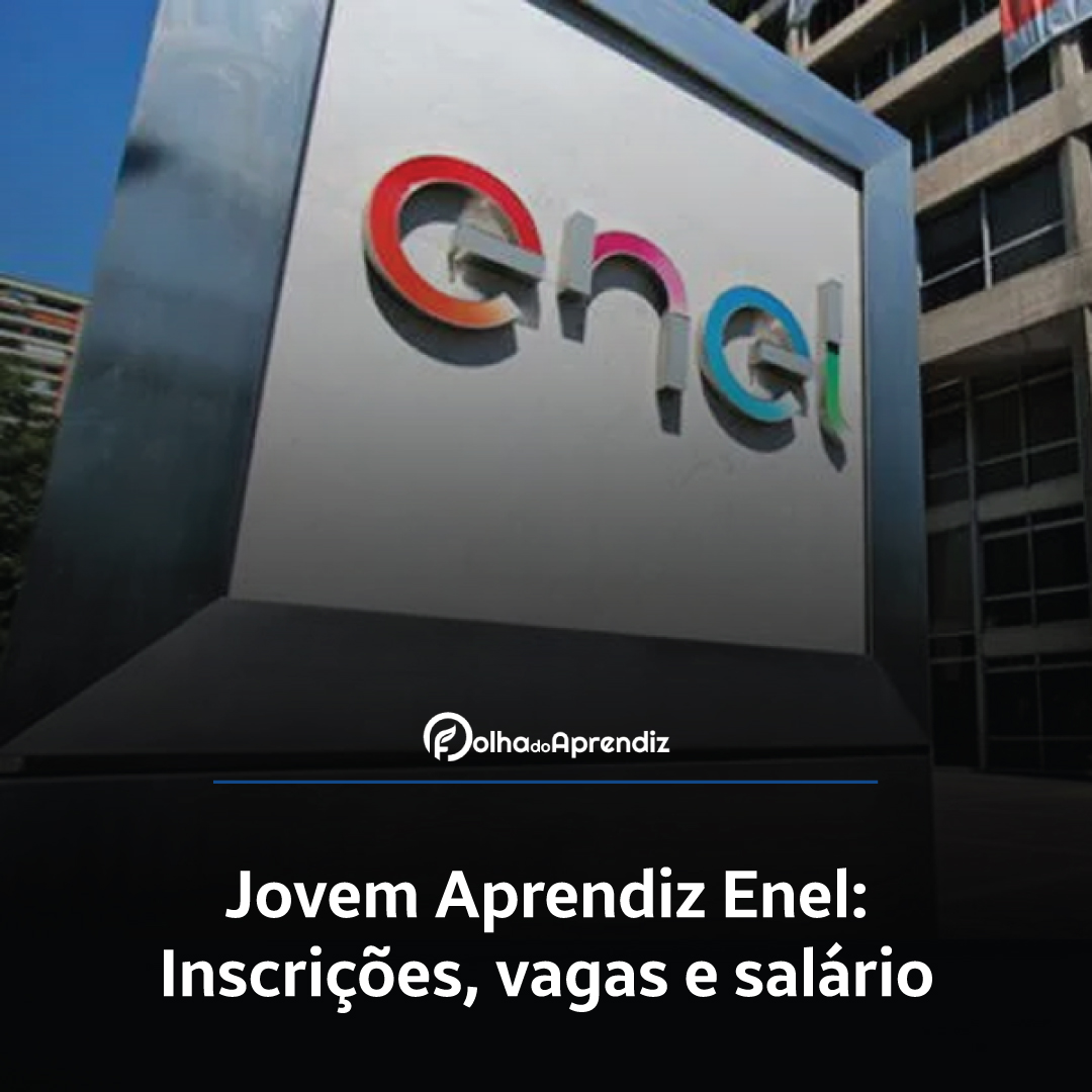 Jovem Aprendiz Enel Brasil 2024: Vagas e Inscrições abertas