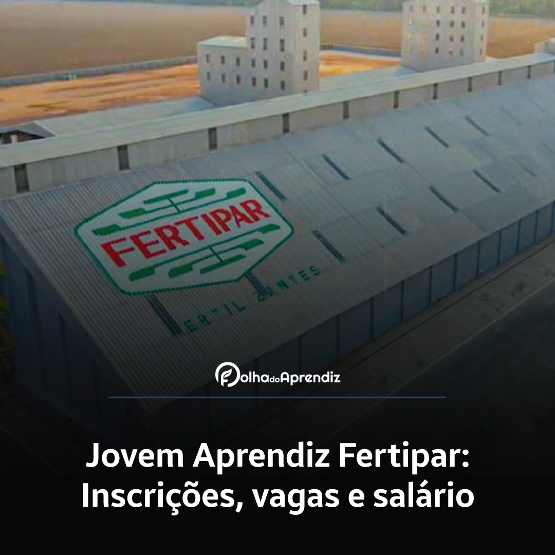 Jovem Aprendiz Fertipar 2024: Vagas e Inscrições abertas