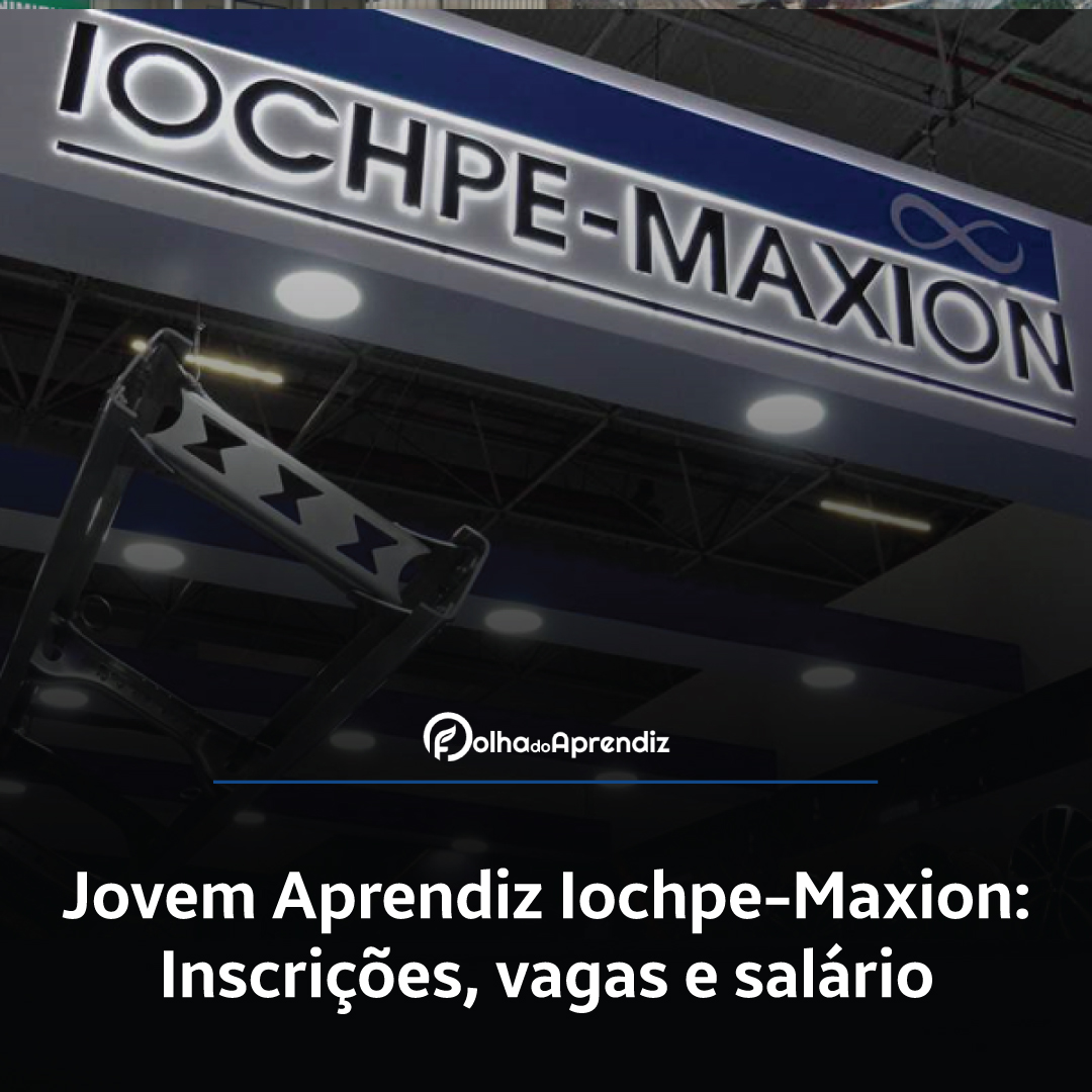 Jovem Aprendiz Iochpe-Maxion 2024: Vagas e Inscrições abertas