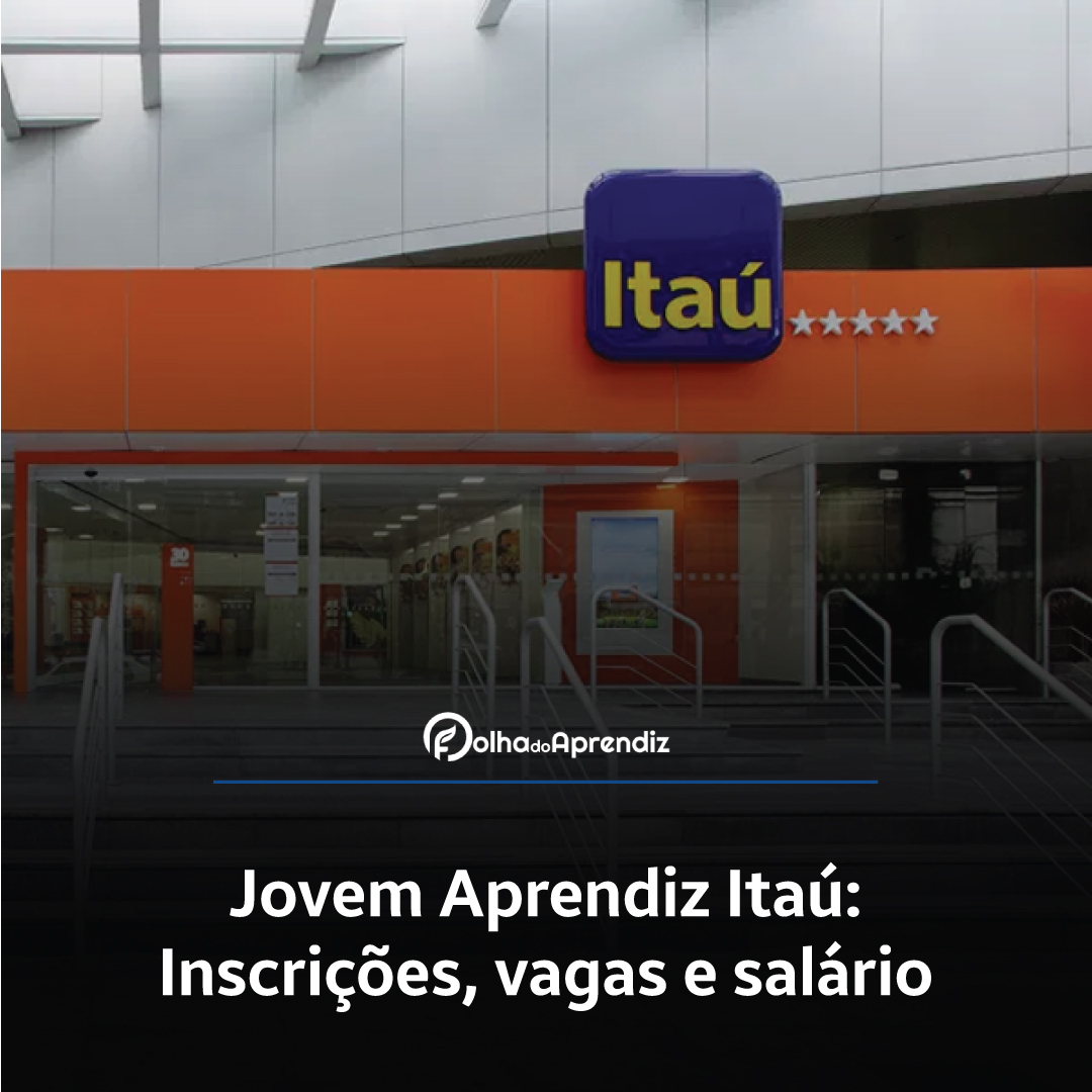 Jovem Aprendiz Itaú 2024: Vagas e Inscrições abertas