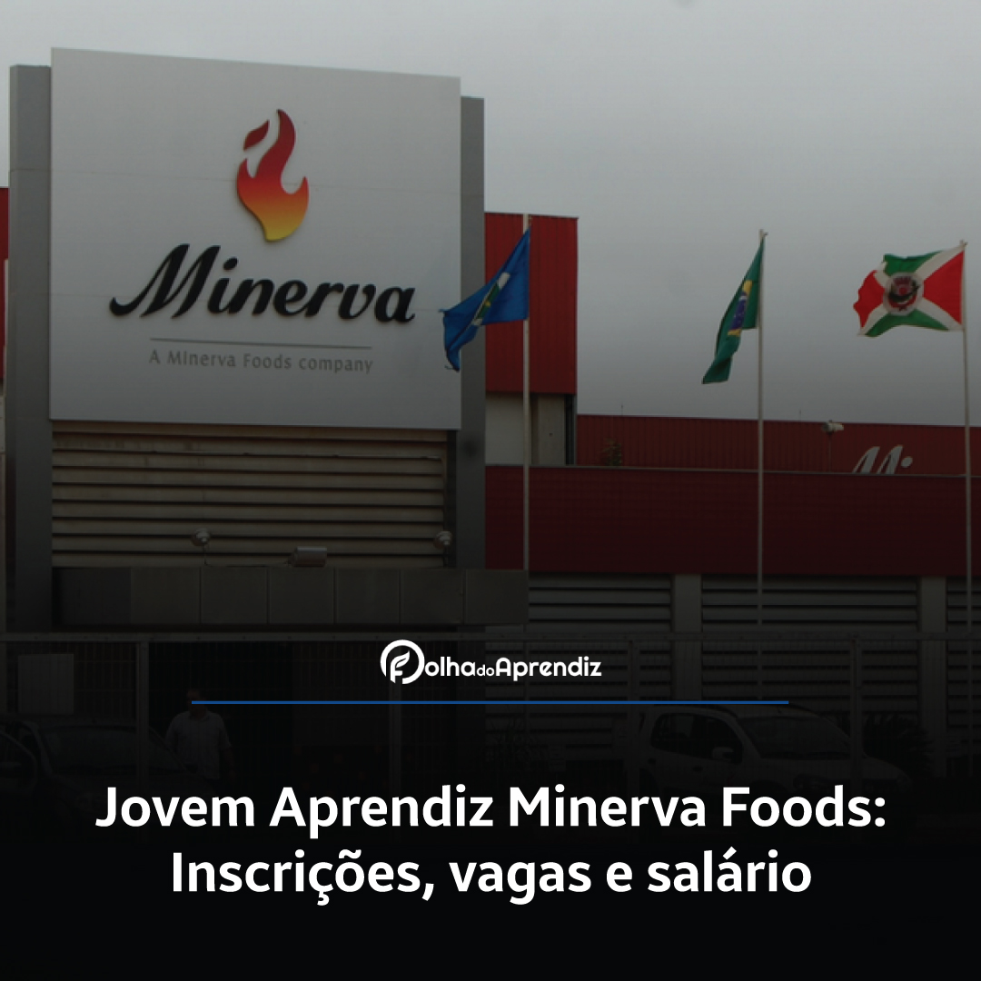 Jovem Aprendiz Minerva Foods 2024: Vagas e Inscrições abertas