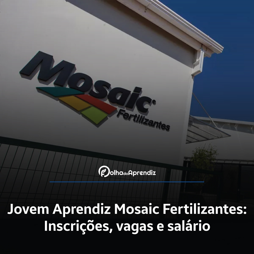 Jovem Aprendiz Mosaic Fertilizantes Vagas e Inscrições Abertas