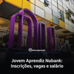 Jovem Aprendiz Nubank Vagas e Inscrições Abertas