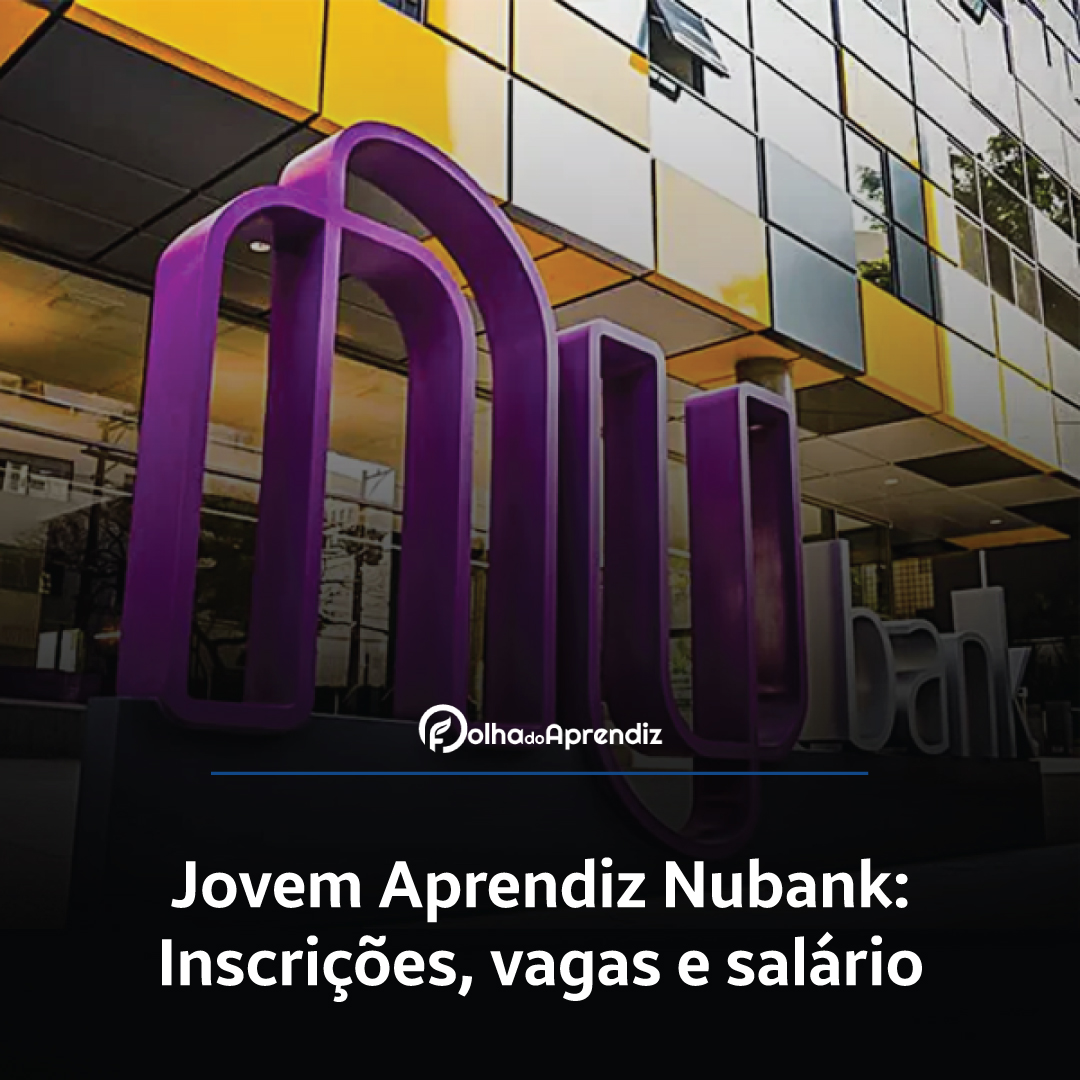 Jovem Aprendiz Nubank 2024: Vagas e Inscrições abertas