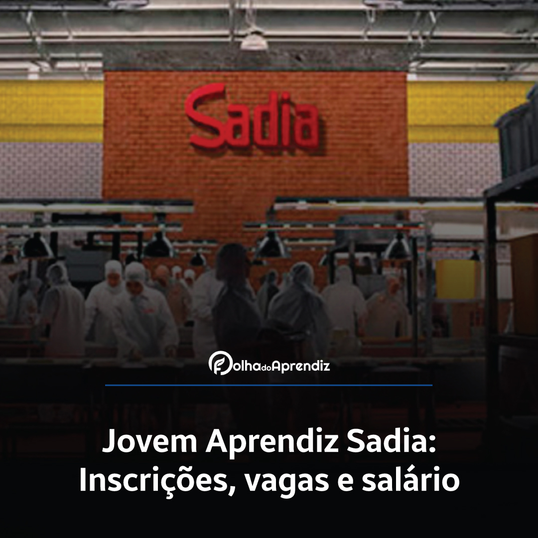 Jovem Aprendiz Sadia 2024: Vagas e Inscrições abertas