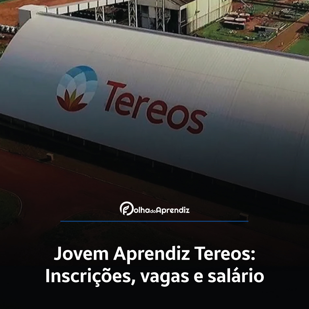 Jovem Aprendiz Tereos Internacional 2024: Vagas e Inscrições abertas