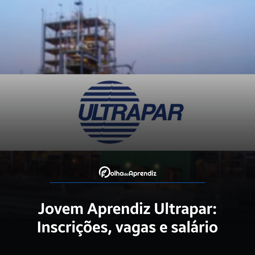 Jovem Aprendiz Ultrapar 2024: Vagas e Inscrições abertas