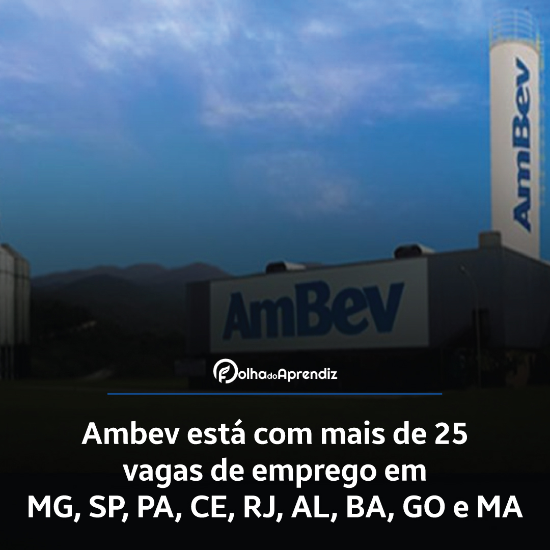 Ambev está com mais de 25 vagas de emprego em MG, SP, PA, CE, RJ, AL, BA, GO e MA