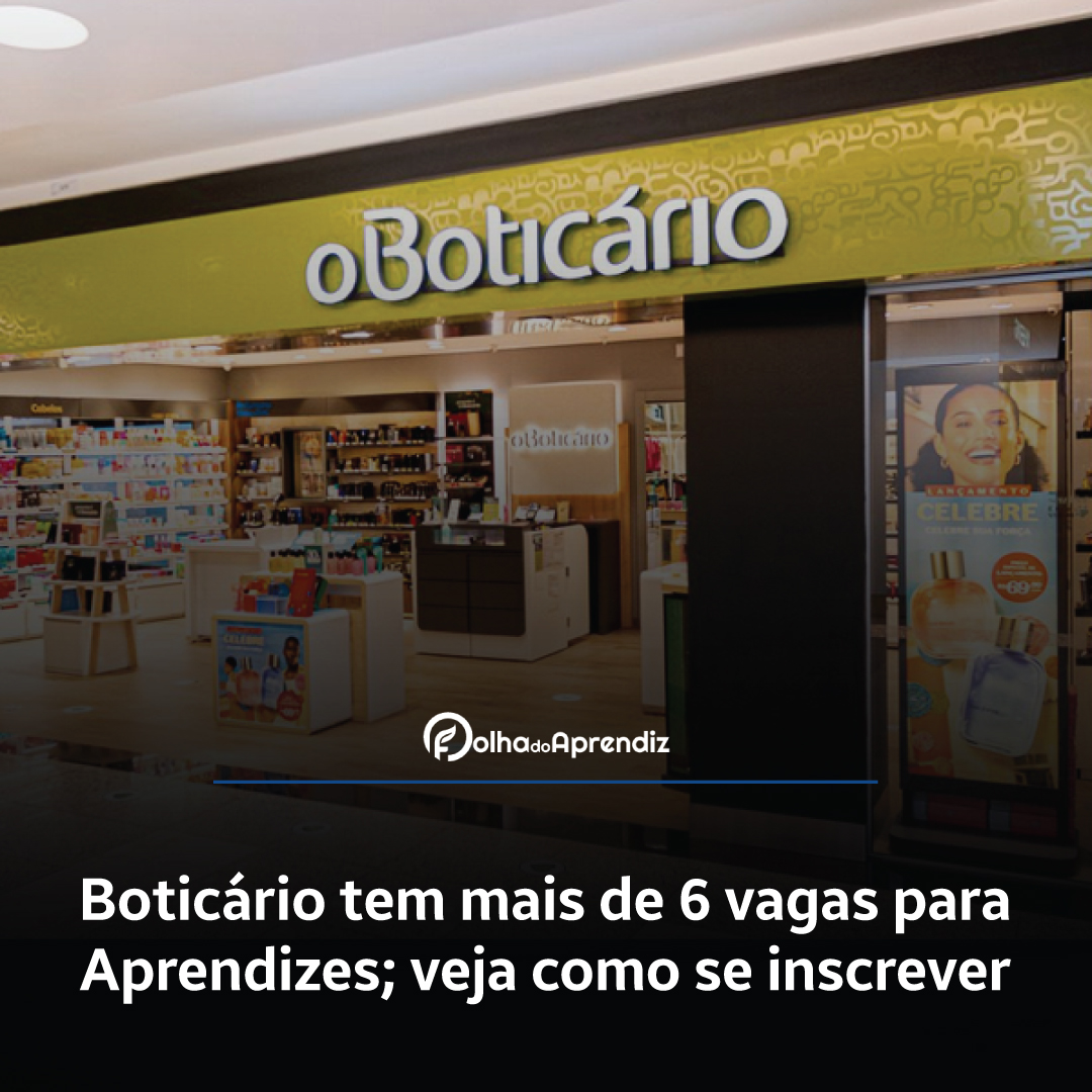 Boticário tem mais de 6 vagas para Aprendizes; veja como se inscrever