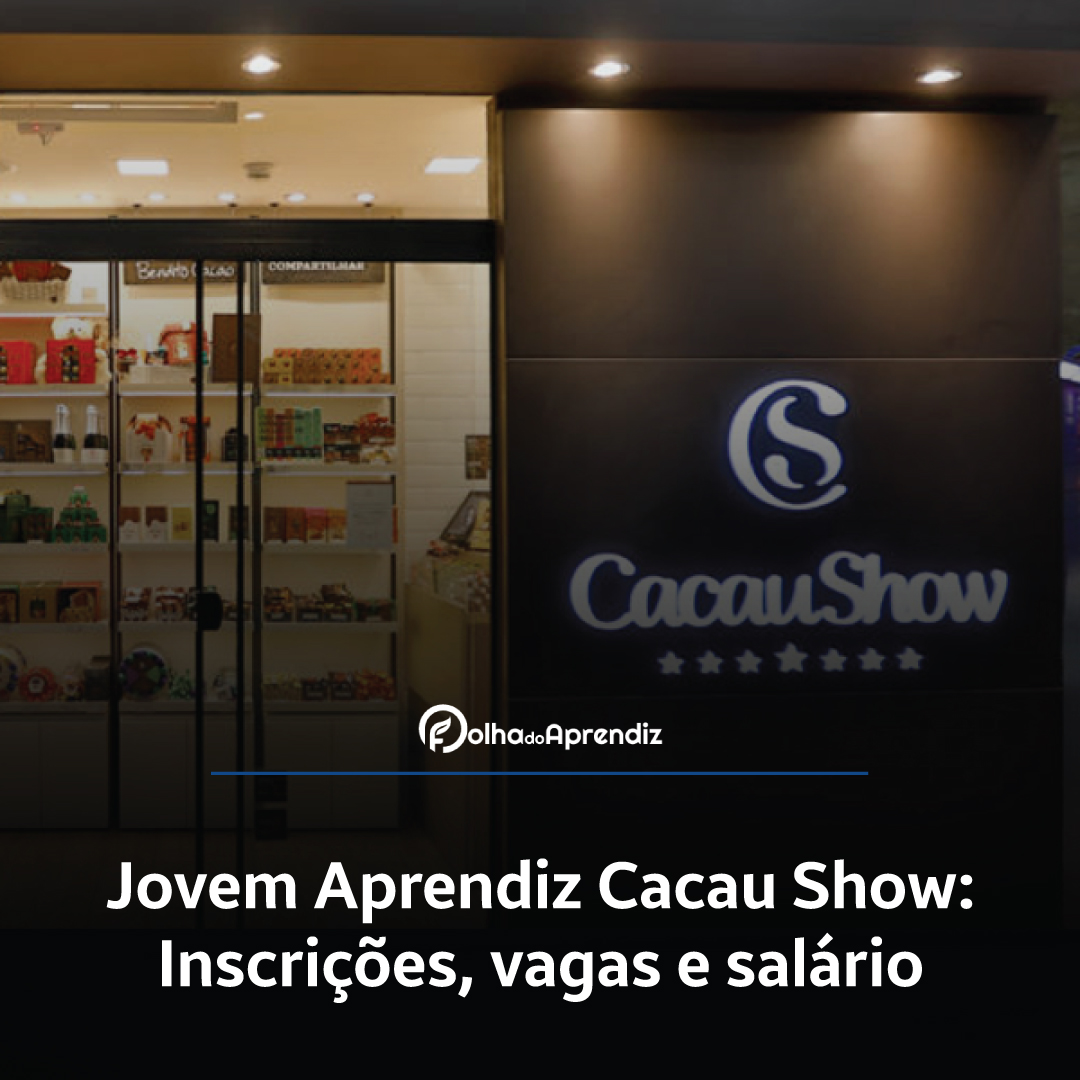 Jovem Aprendiz Cacau Show 2024: Vagas e Inscrições abertas