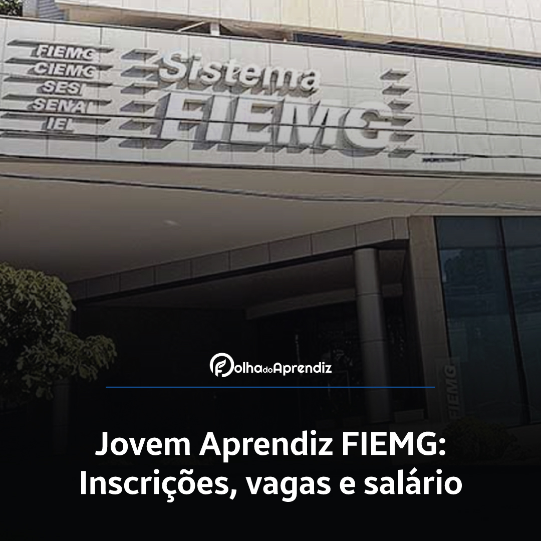 Jovem Aprendiz Fiemg 2024: Vagas e Inscrições abertas