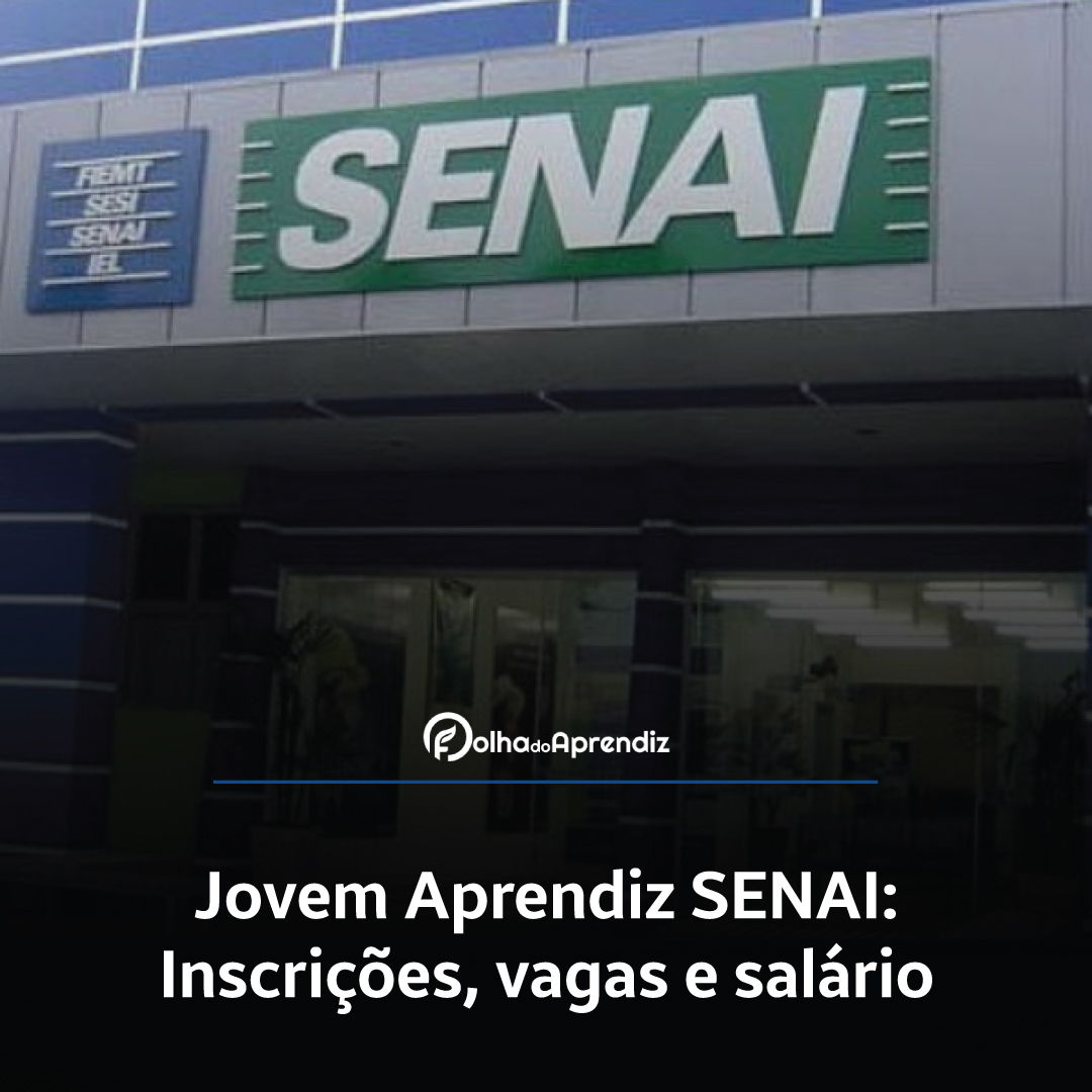 Jovem Aprendiz Senai 2024: Vagas e Inscrições abertas