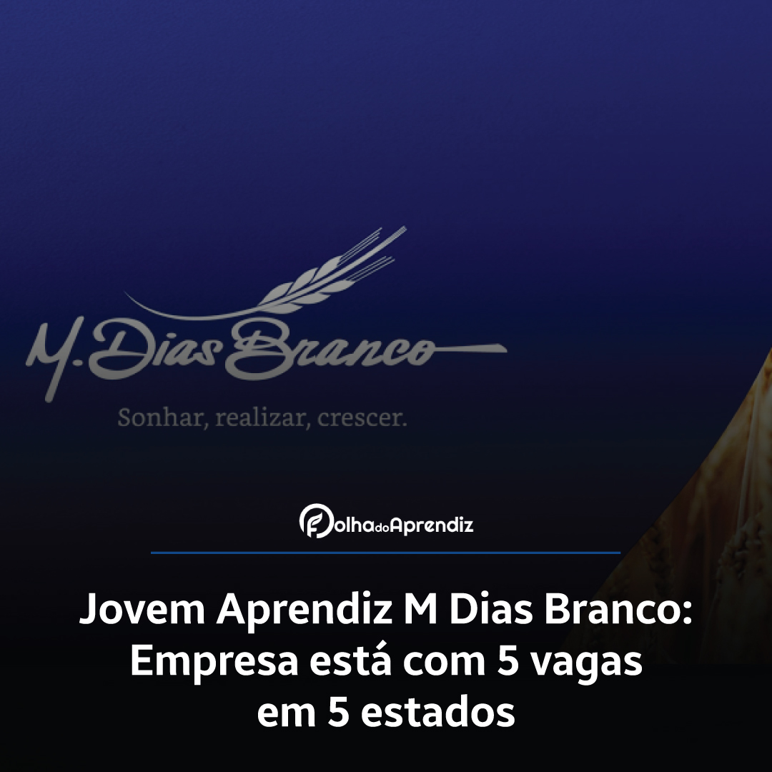 Jovem Aprendiz M Dias Branco: Empresa está com 5 vagas em 5 estados