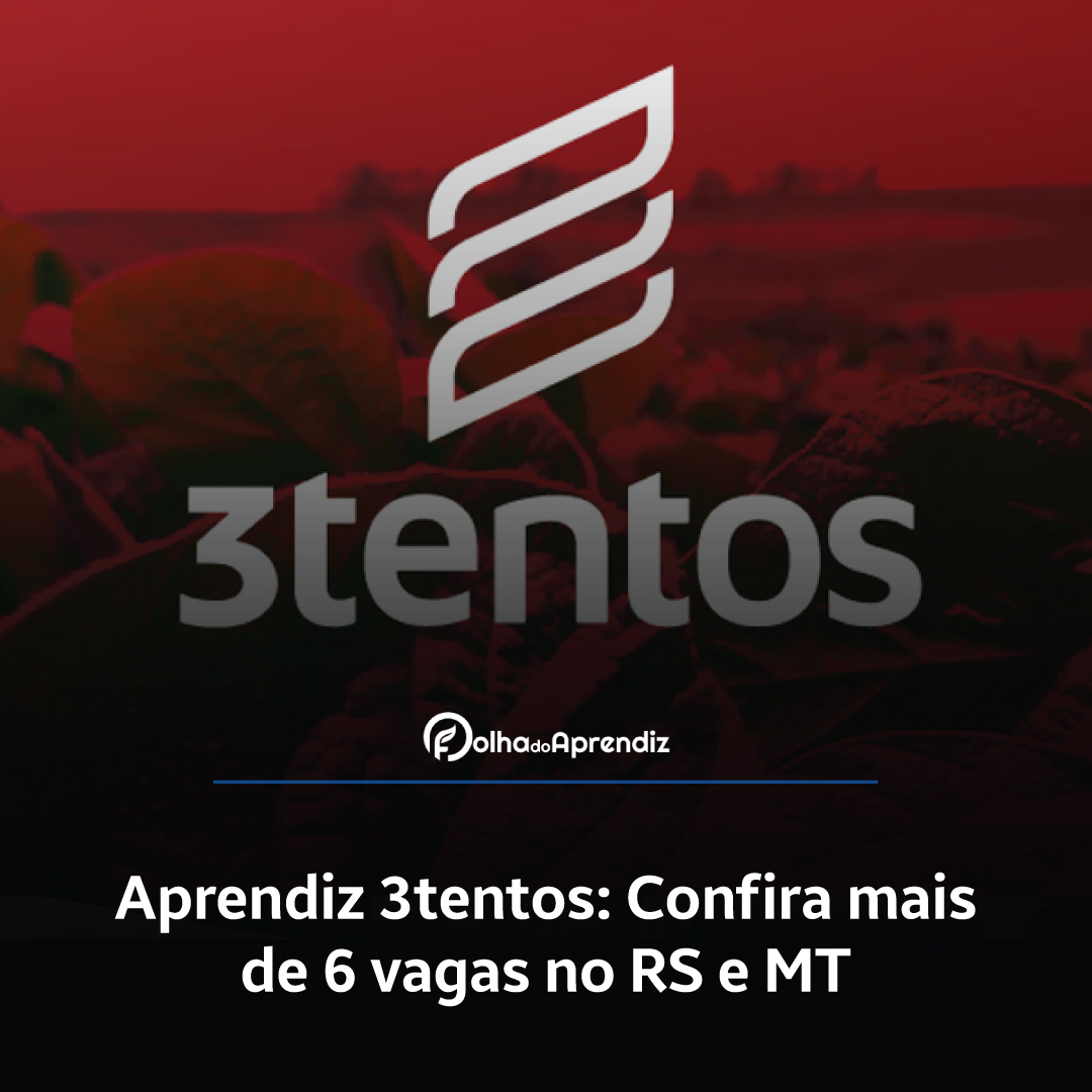 Aprendiz 3tentos: Confira mais de 6 vagas no RS e MT