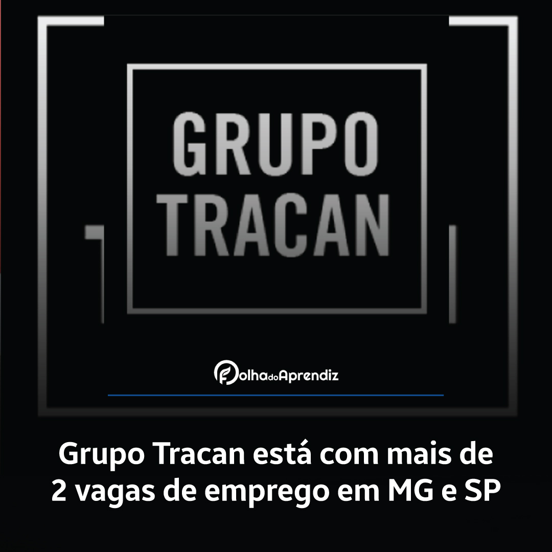 Grupo Tracan está com mais de 2 vagas de emprego em MG e SP