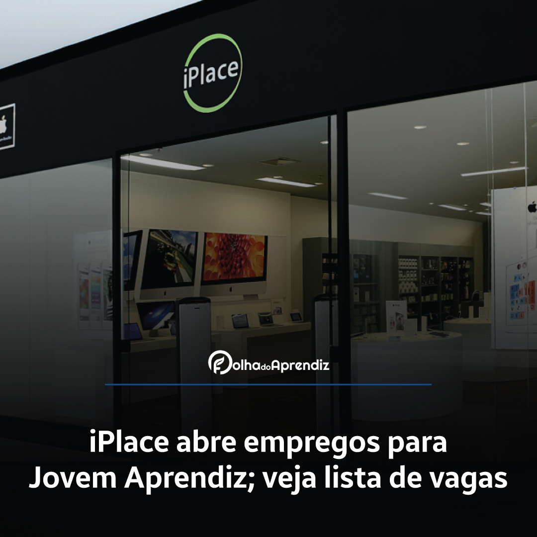 iPlace abre empregos para Jovem Aprendiz; veja lista de vagas