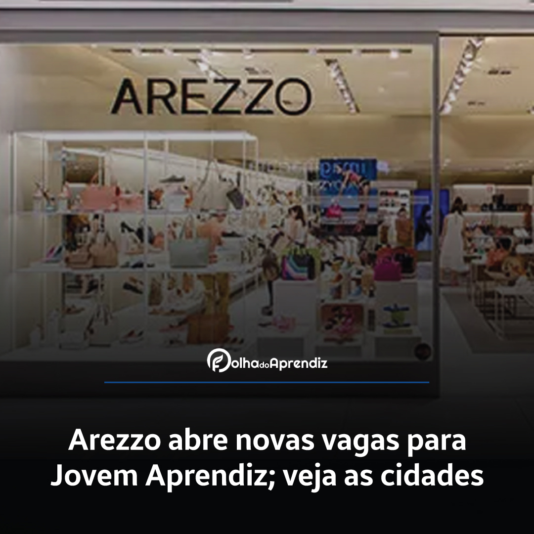 Arezzo abre novas vagas para Jovem Aprendiz; veja as cidades