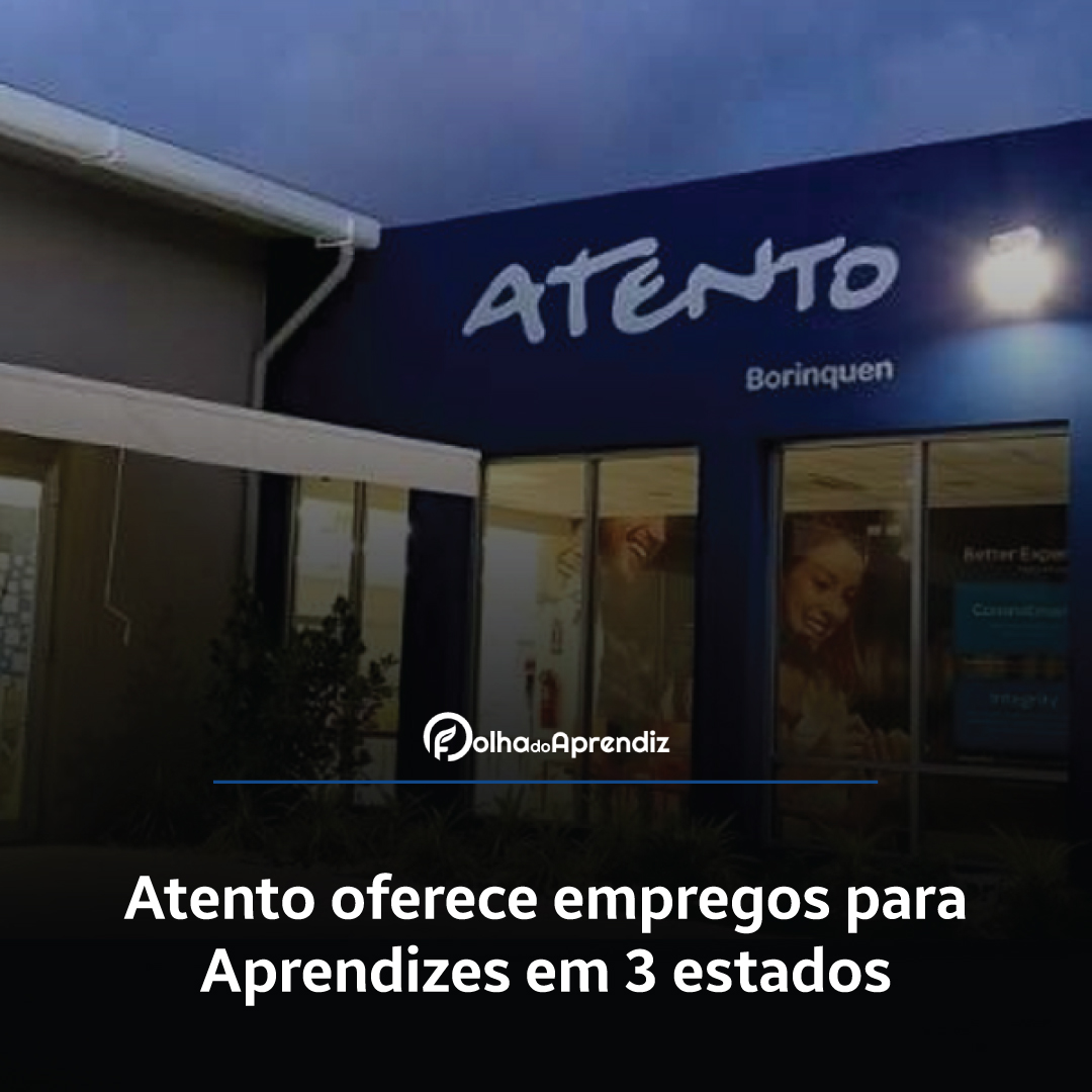 Atento oferece empregos para Aprendizes em 3 estados