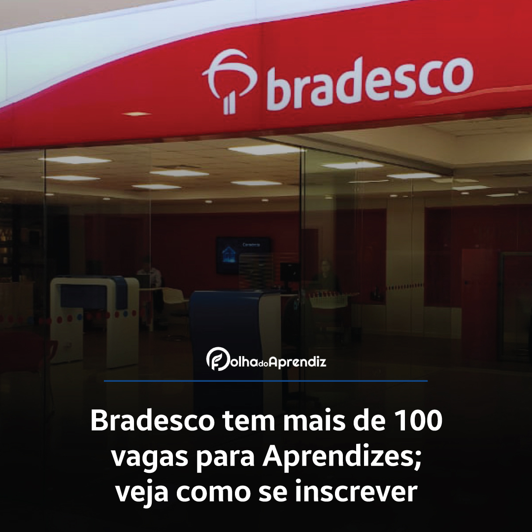 Bradesco tem mais de 100 vagas para Aprendizes; veja como se inscrever