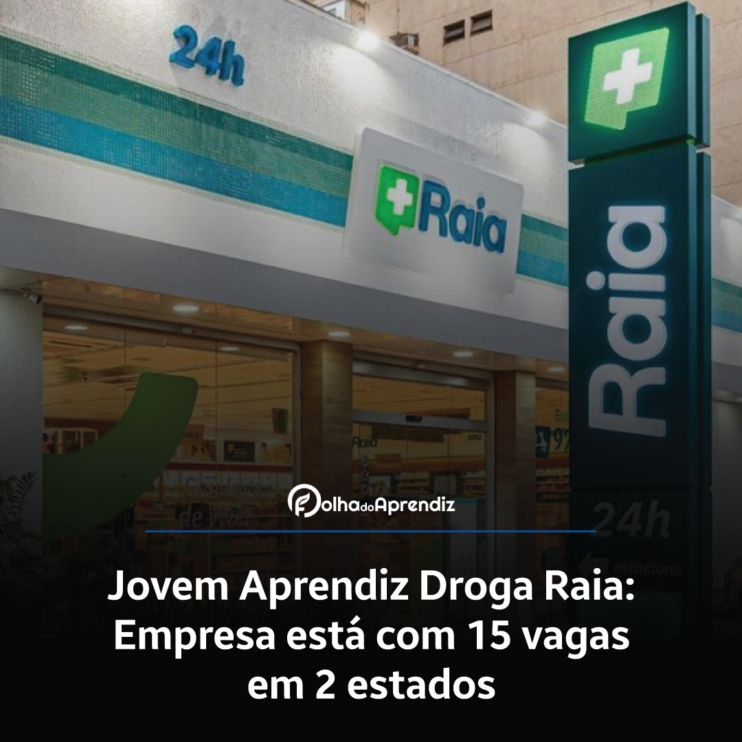 Jovem Aprendiz Droga Raia: Empresa está com 15 vagas em 2 estados