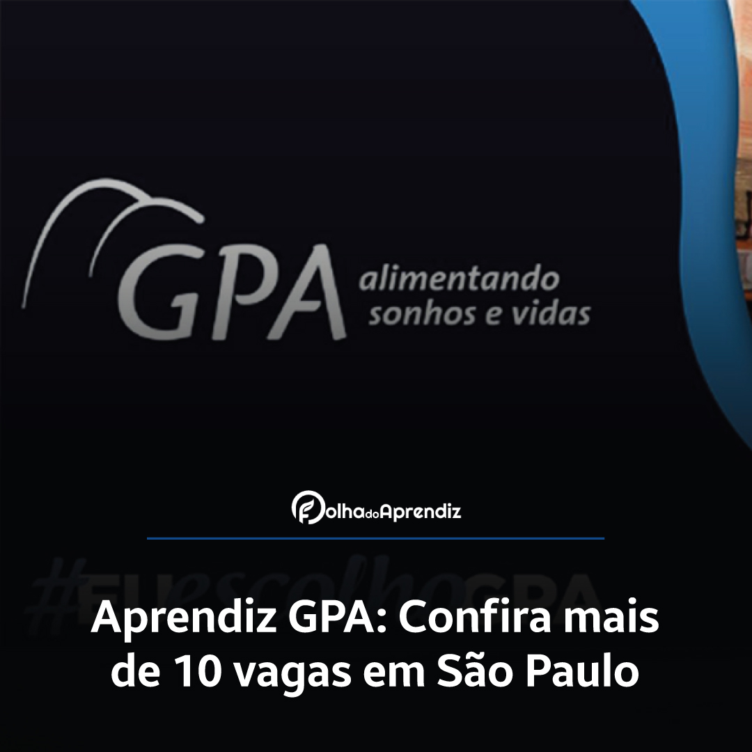 Aprendiz GPA: Confira mais de 10 vagas em São Paulo