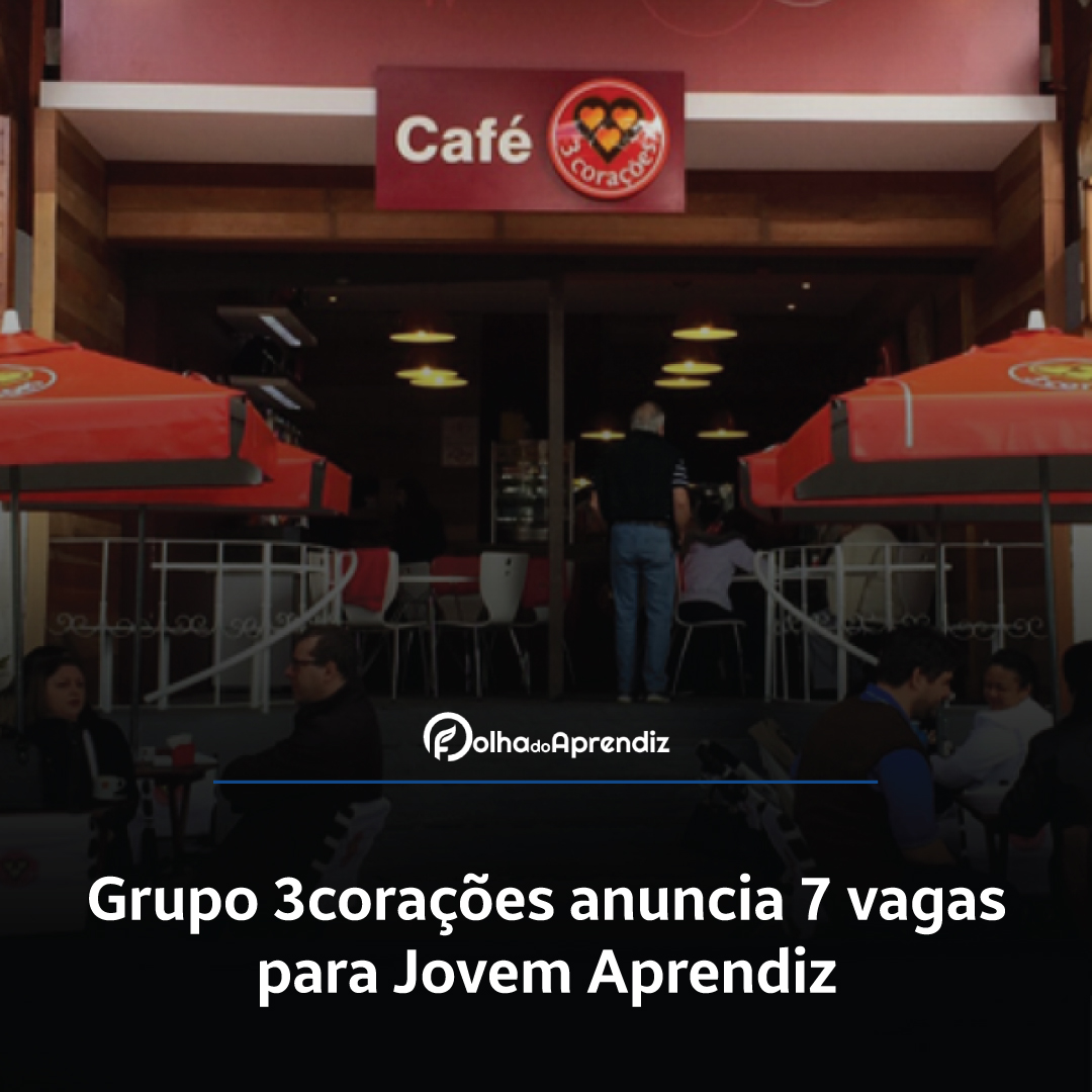 Grupo 3corações anuncia 7 vagas para Jovem Aprendiz