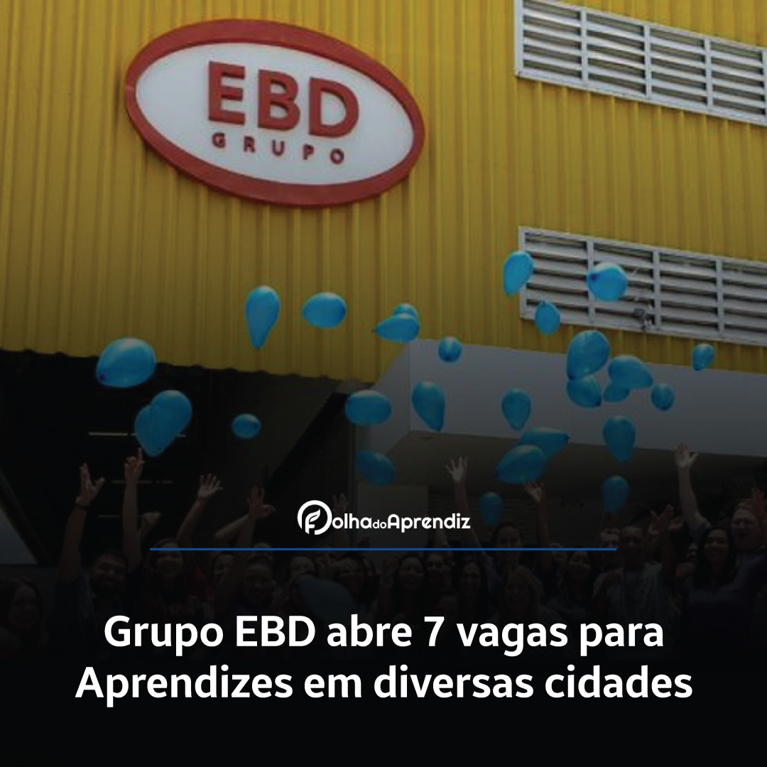 Grupo EBD abre 7 vagas para Aprendizes em diversas cidades