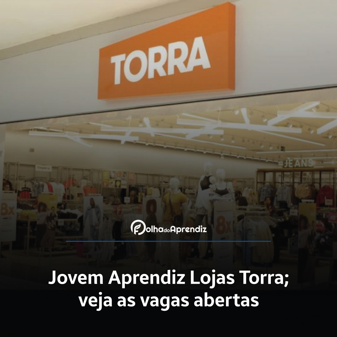 Jovem Aprendiz Lojas Torra; veja as vagas abertas