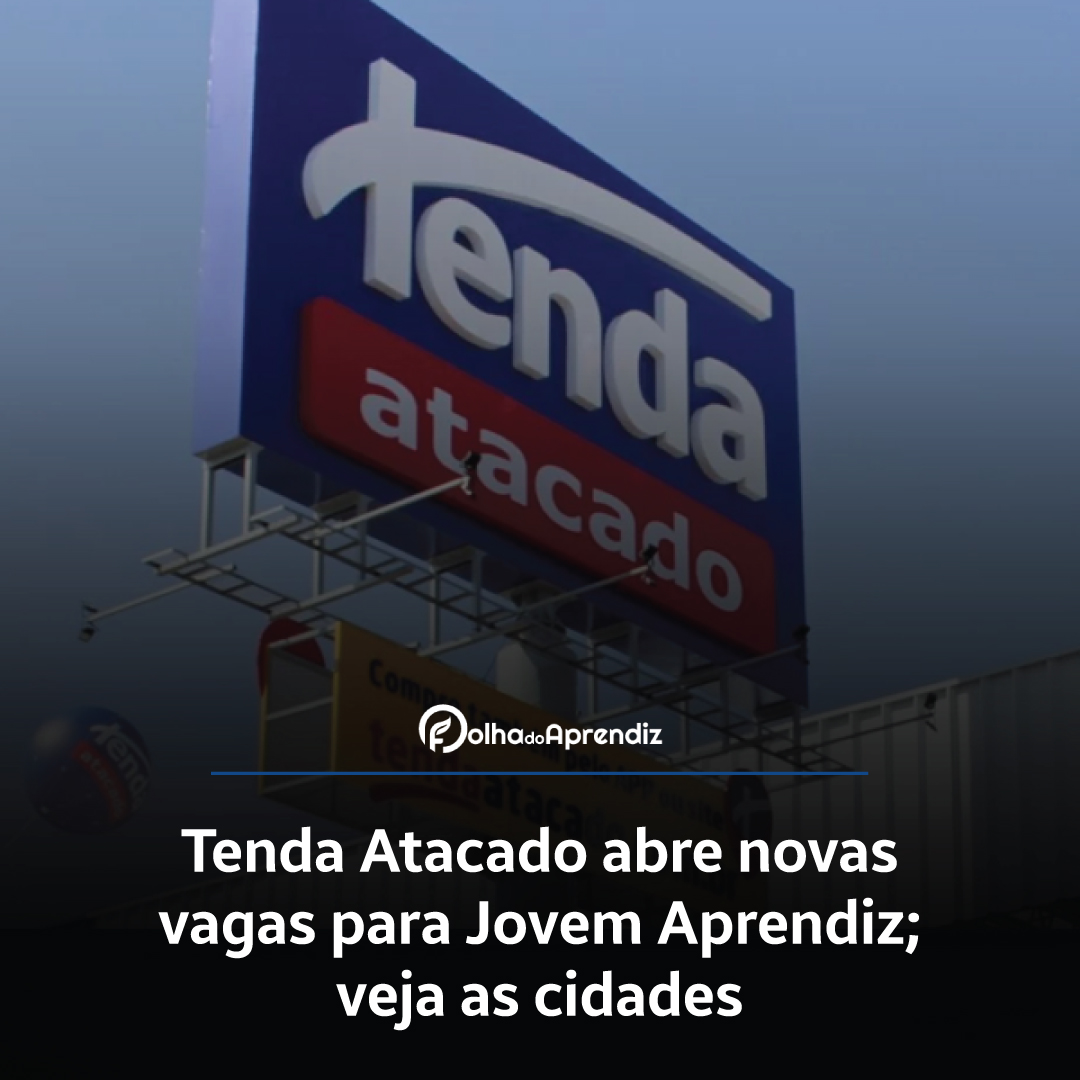 Tenda Atacado abre novas vagas para Jovem Aprendiz; veja as cidades