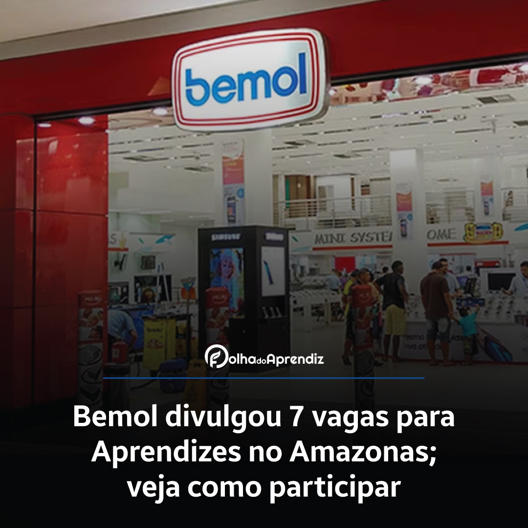 Bemol divulgou 7 vagas para Aprendizes no Amazonas; veja como participar