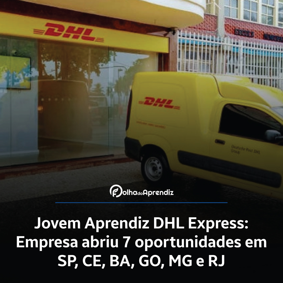 Jovem Aprendiz DHL Express: Empresa abriu 7 oportunidades em SP, CE, BA, GO, MG e RJ