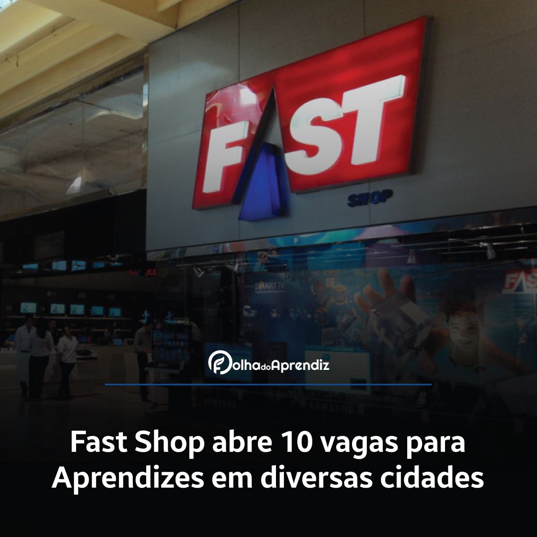 Fast Shop abre 10 vagas para Aprendizes em diversas cidades