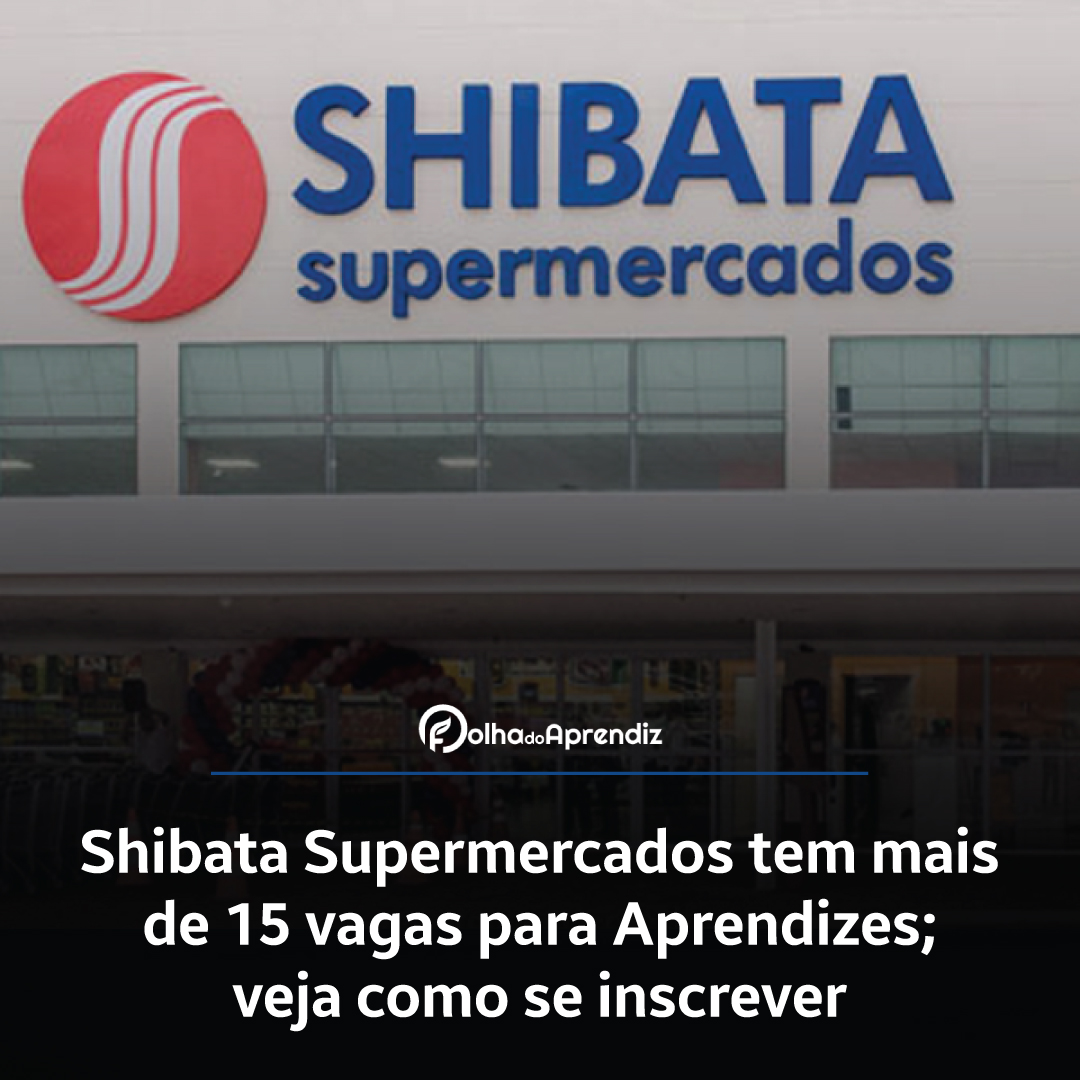 Shibata Supermercados tem mais de 15 vagas para Aprendizes; veja como se inscrever