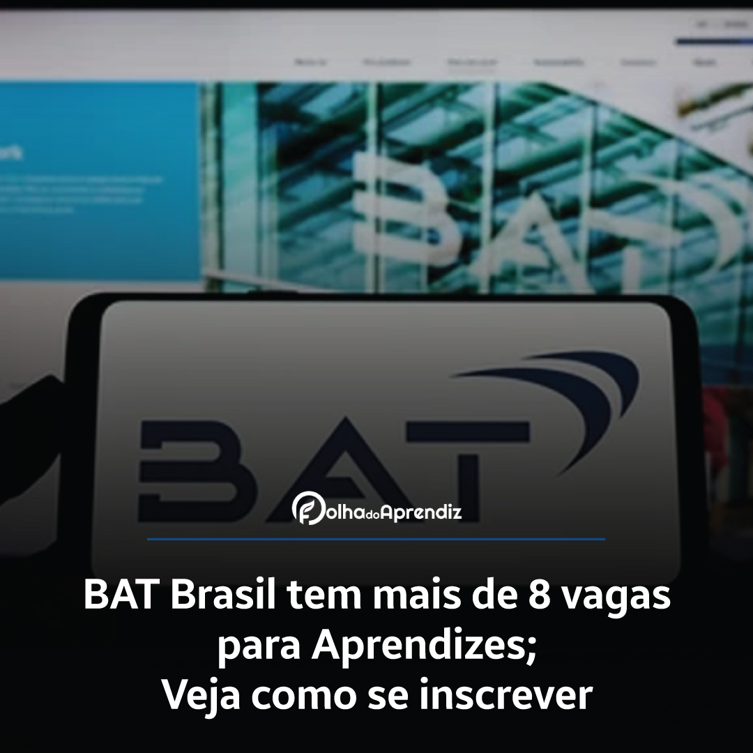 BAT Brasil tem mais de 8 vagas para Aprendizes; veja como se inscrever