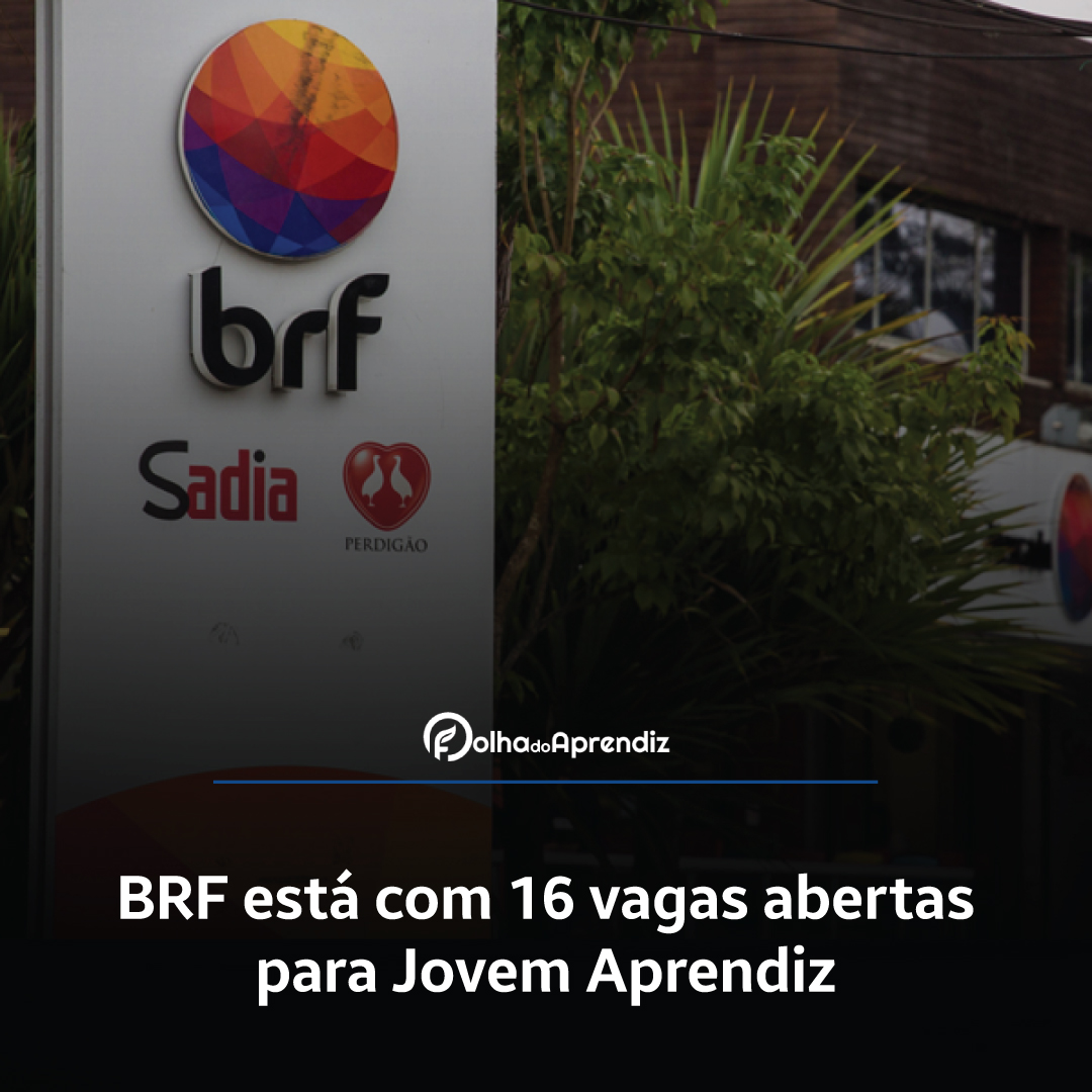 BRF está com 16 vagas abertas para Jovem Aprendiz