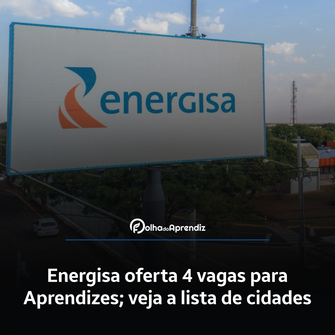 Energisa oferta 4 vagas para Aprendizes; veja a lista de cidades