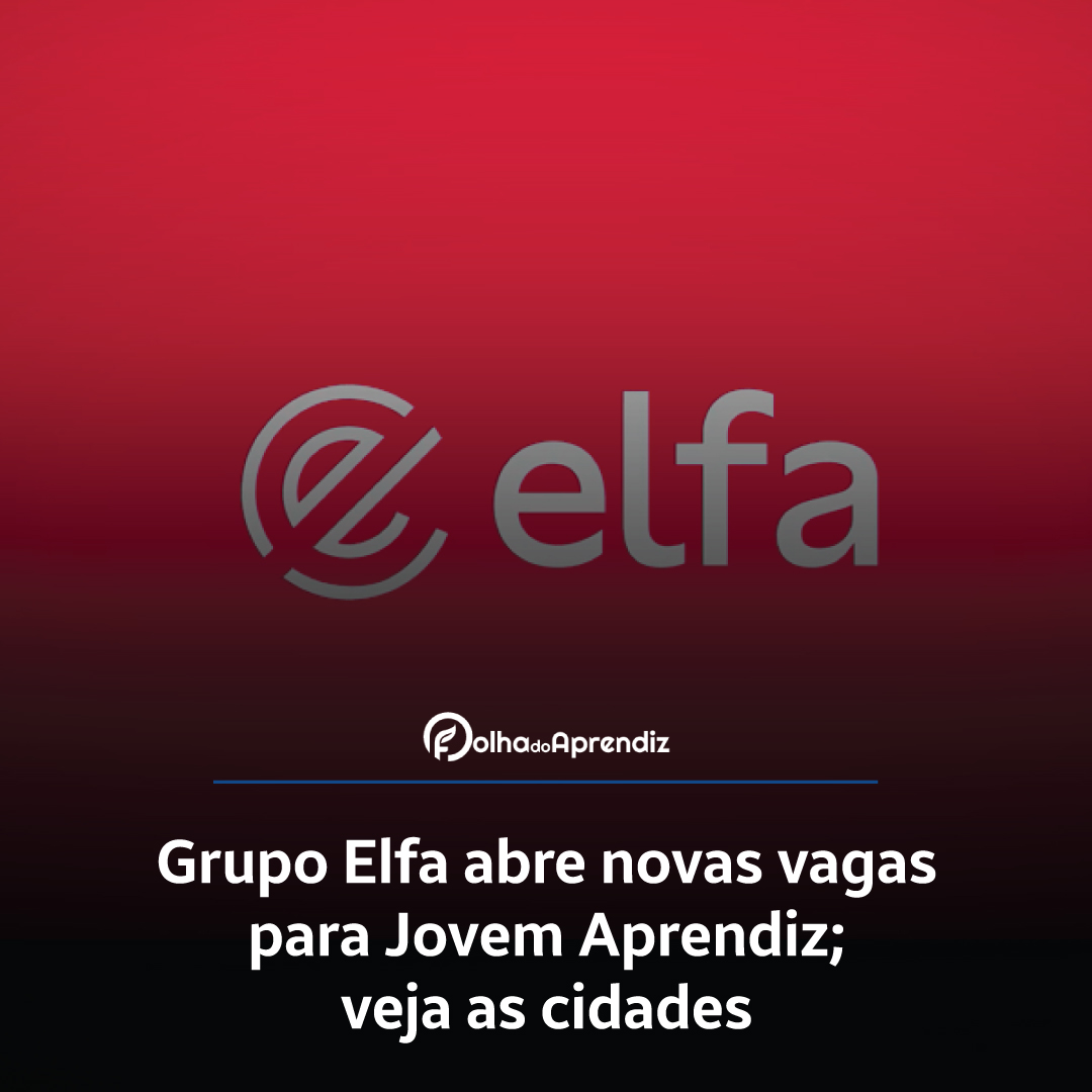 Grupo Elfa abre novas vagas para Jovem Aprendiz; veja as cidades