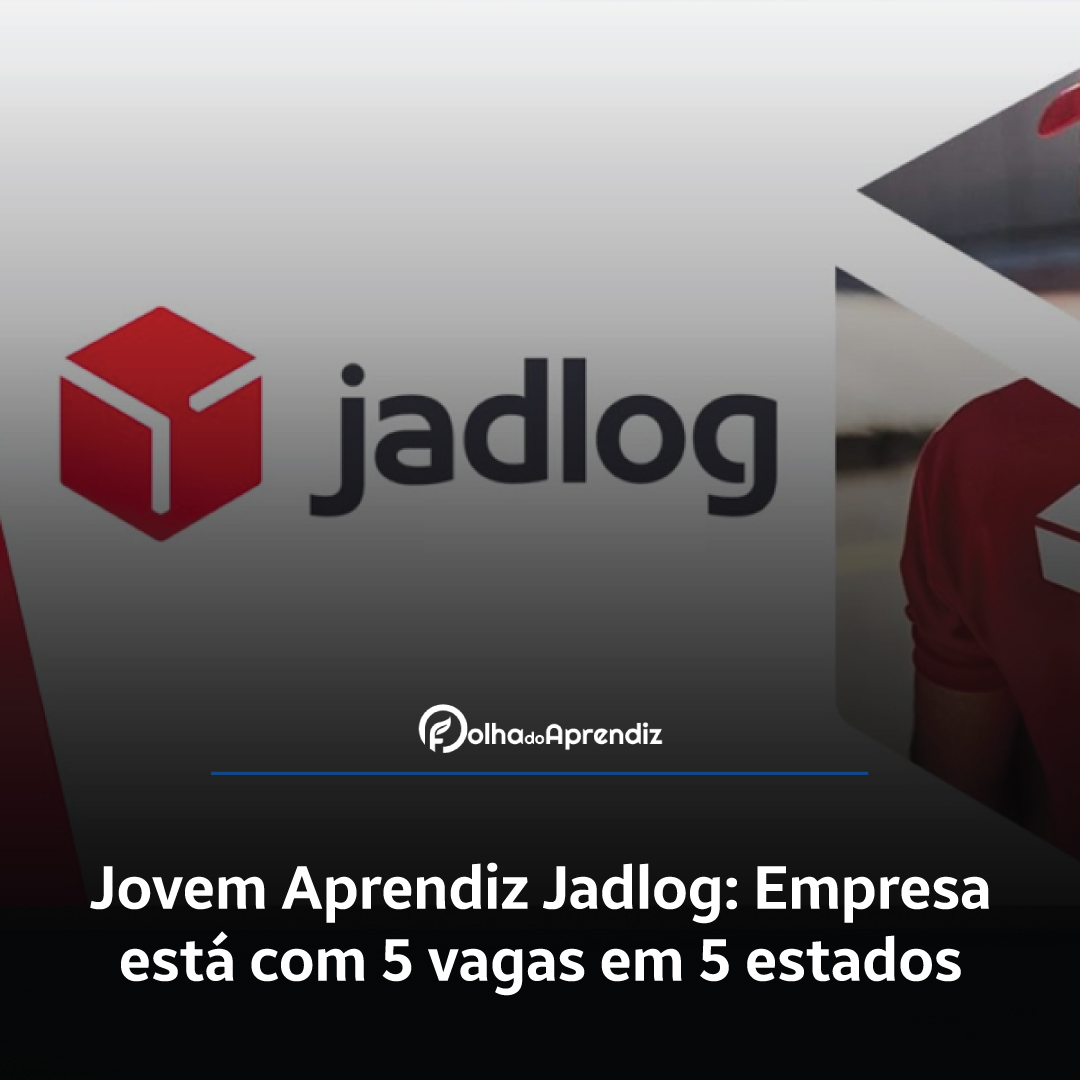 Jovem Aprendiz Jadlog: Empresa está com 5 vagas em 5 estados