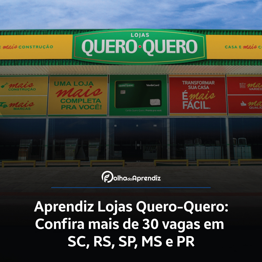 Aprendiz Lojas Quero-Quero: Confira mais de 30 vagas em SC, RS, SP, MS e PR