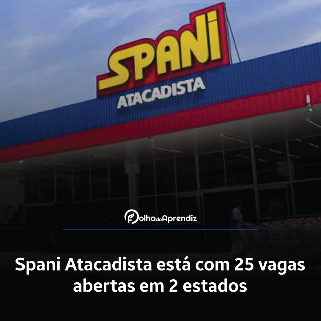 Spani Atacadista está com 25 vagas abertas em 2 estados