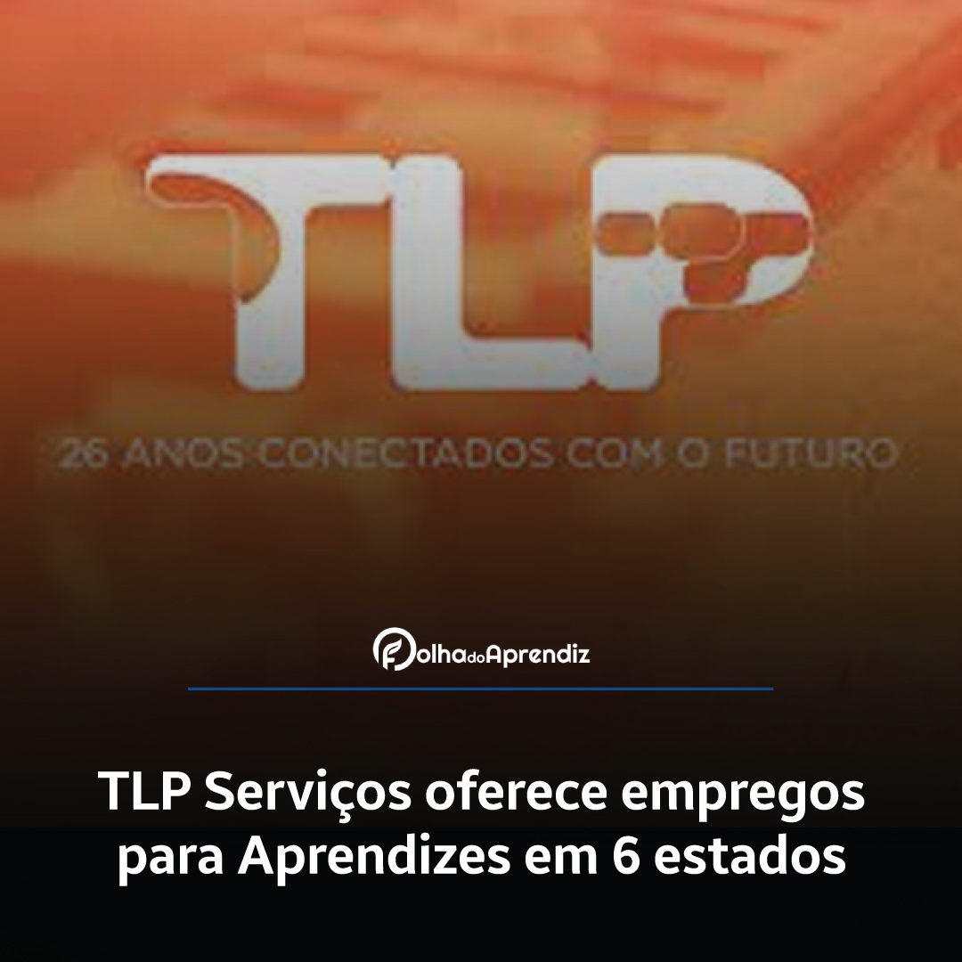 TLP Serviços oferece empregos para Aprendizes em 6 estados