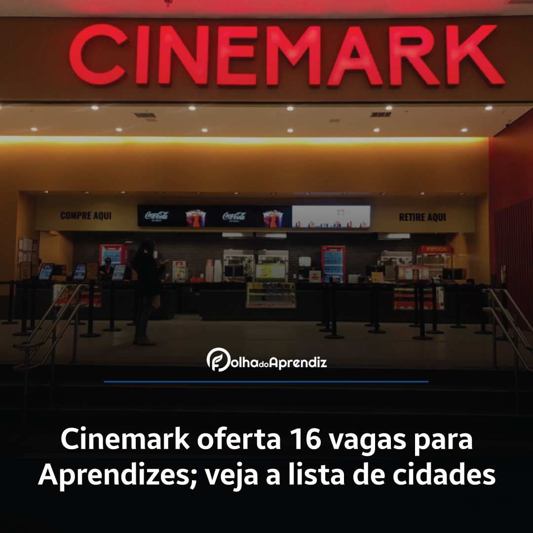 Cinemark oferta 16 vagas para Aprendizes; veja a lista de cidades