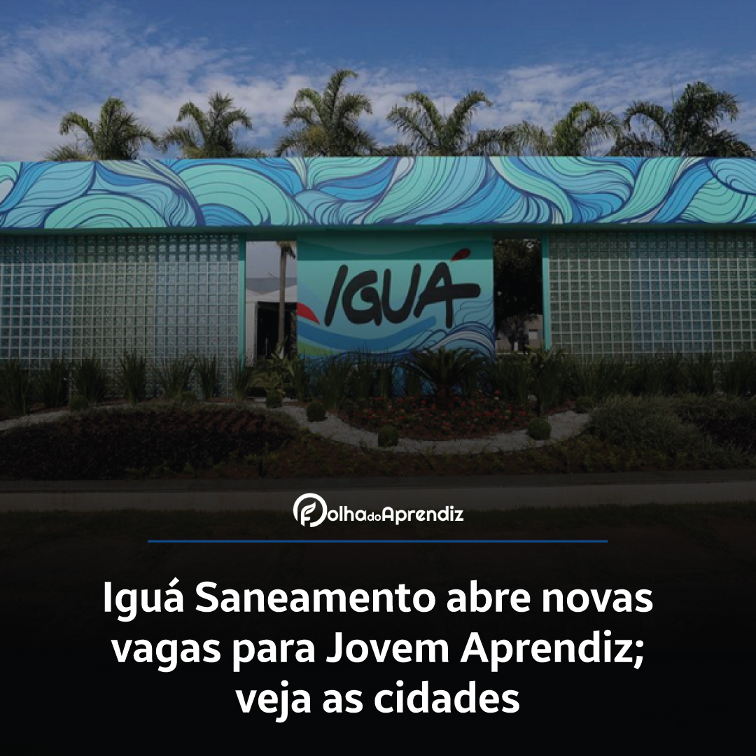 Iguá Saneamento abre novas vagas para Jovem Aprendiz; veja as cidades