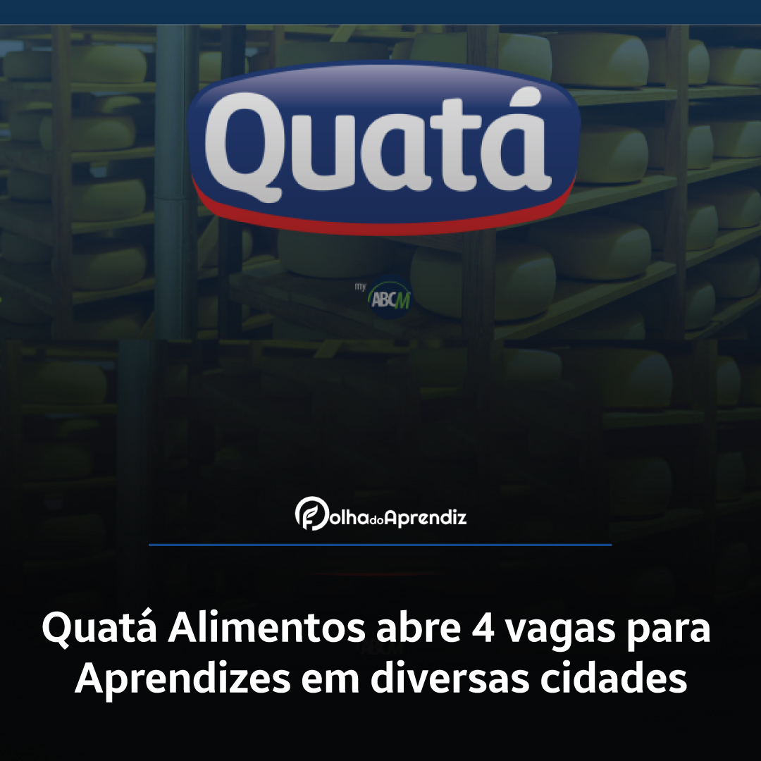 Quatá Alimentos abre 4 vagas para Aprendizes em diversas cidades