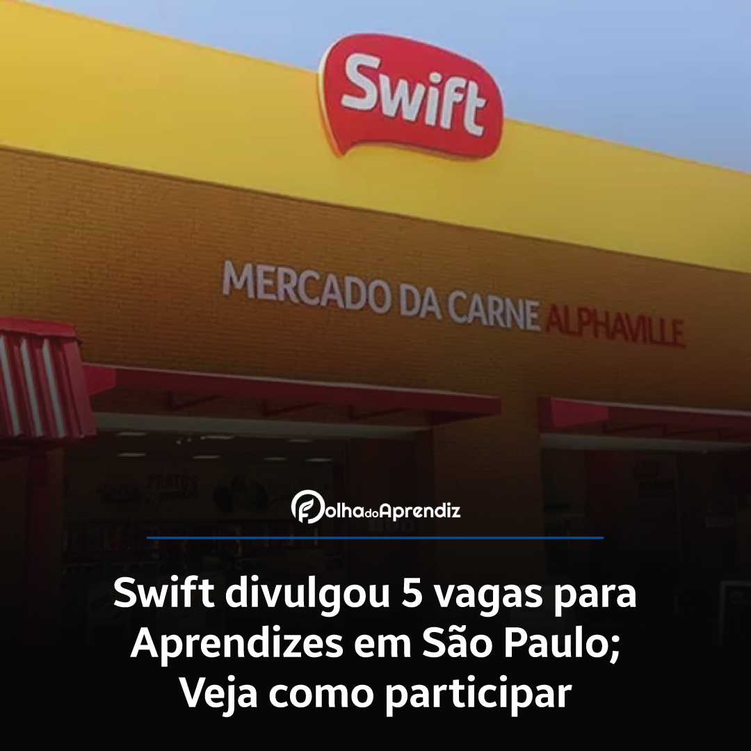 Swift divulgou 5 vagas para Aprendizes em São Paulo; veja como participar