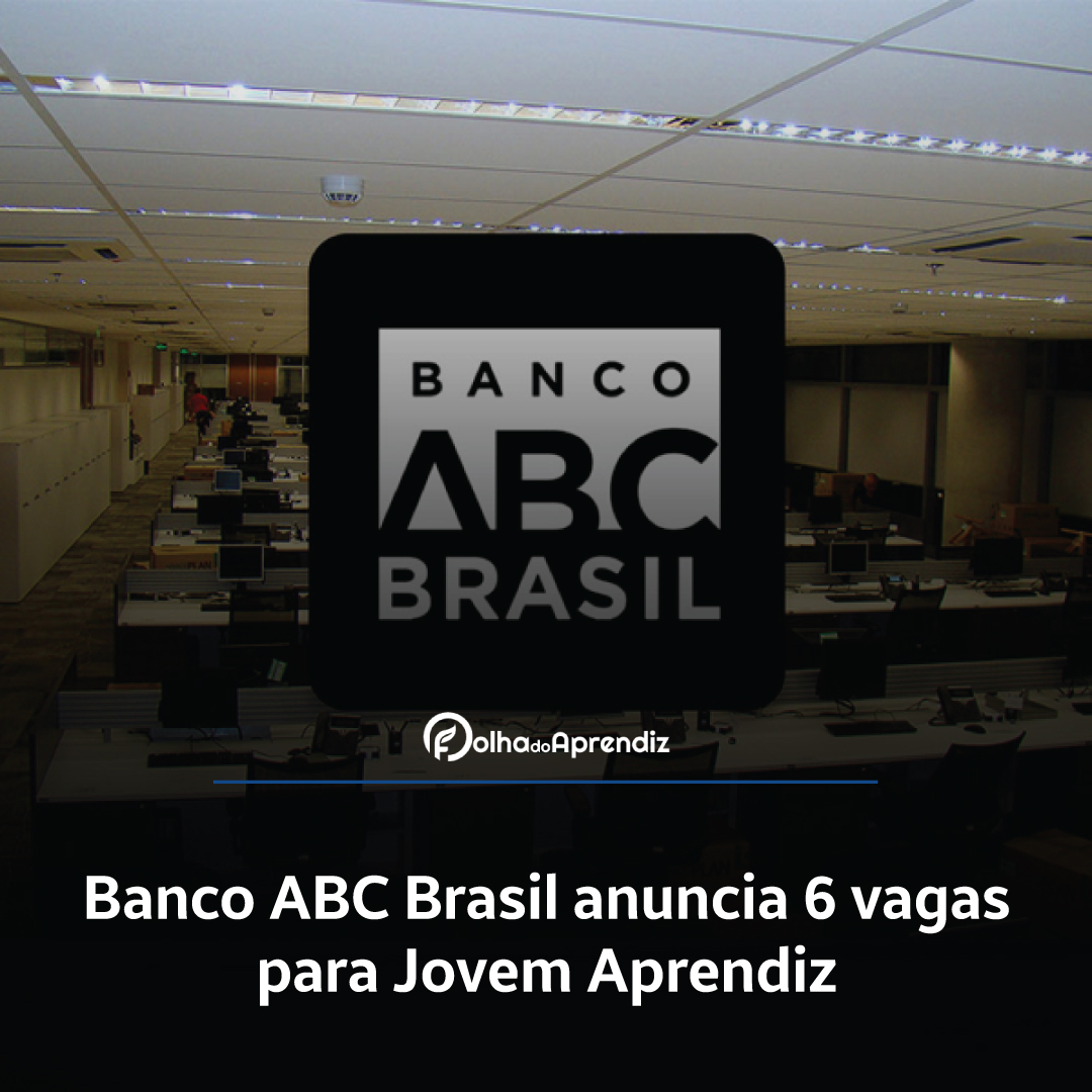 Banco ABC Brasil anuncia 6 vagas para Jovem Aprendiz