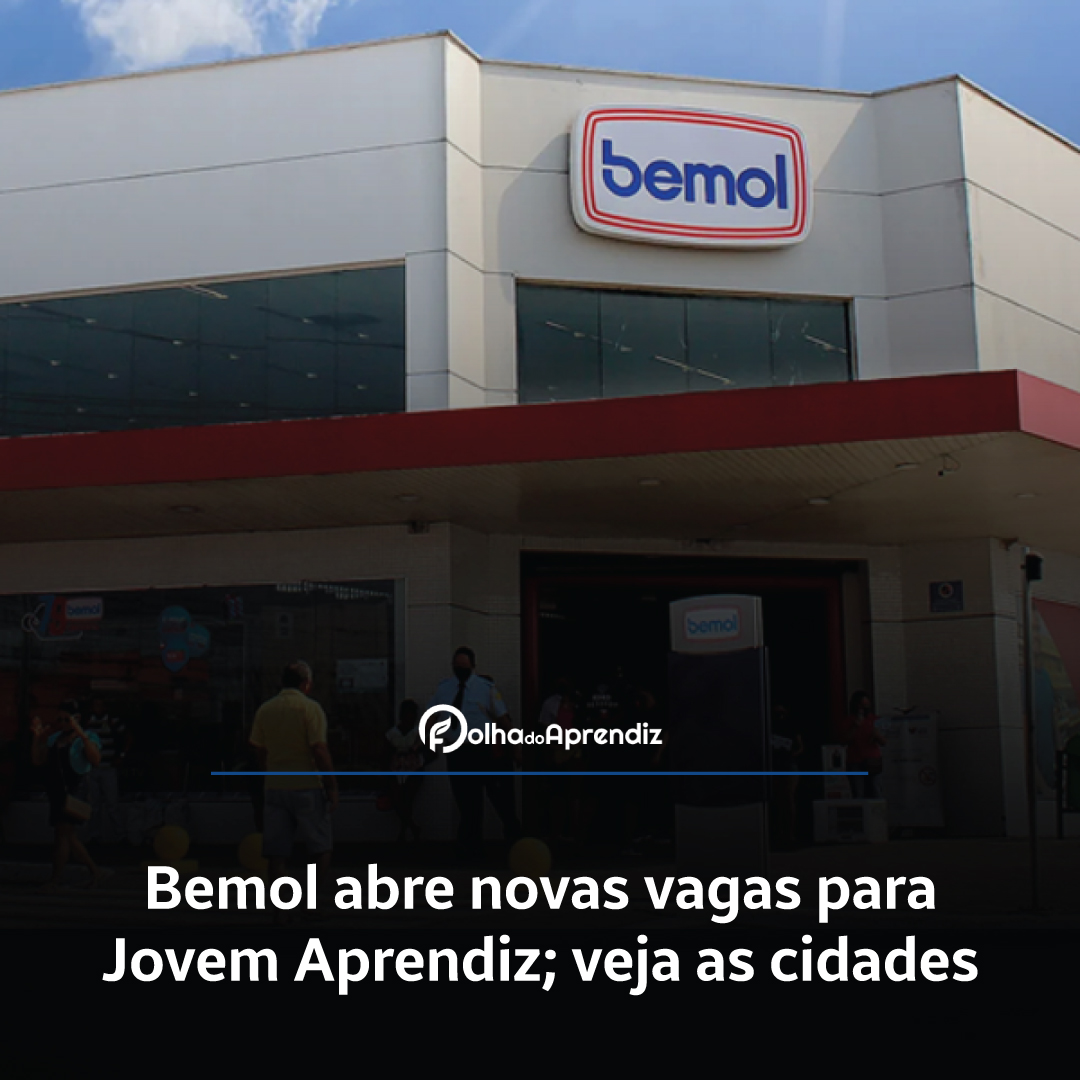 Bemol abre novas vagas para Jovem Aprendiz; veja as cidades