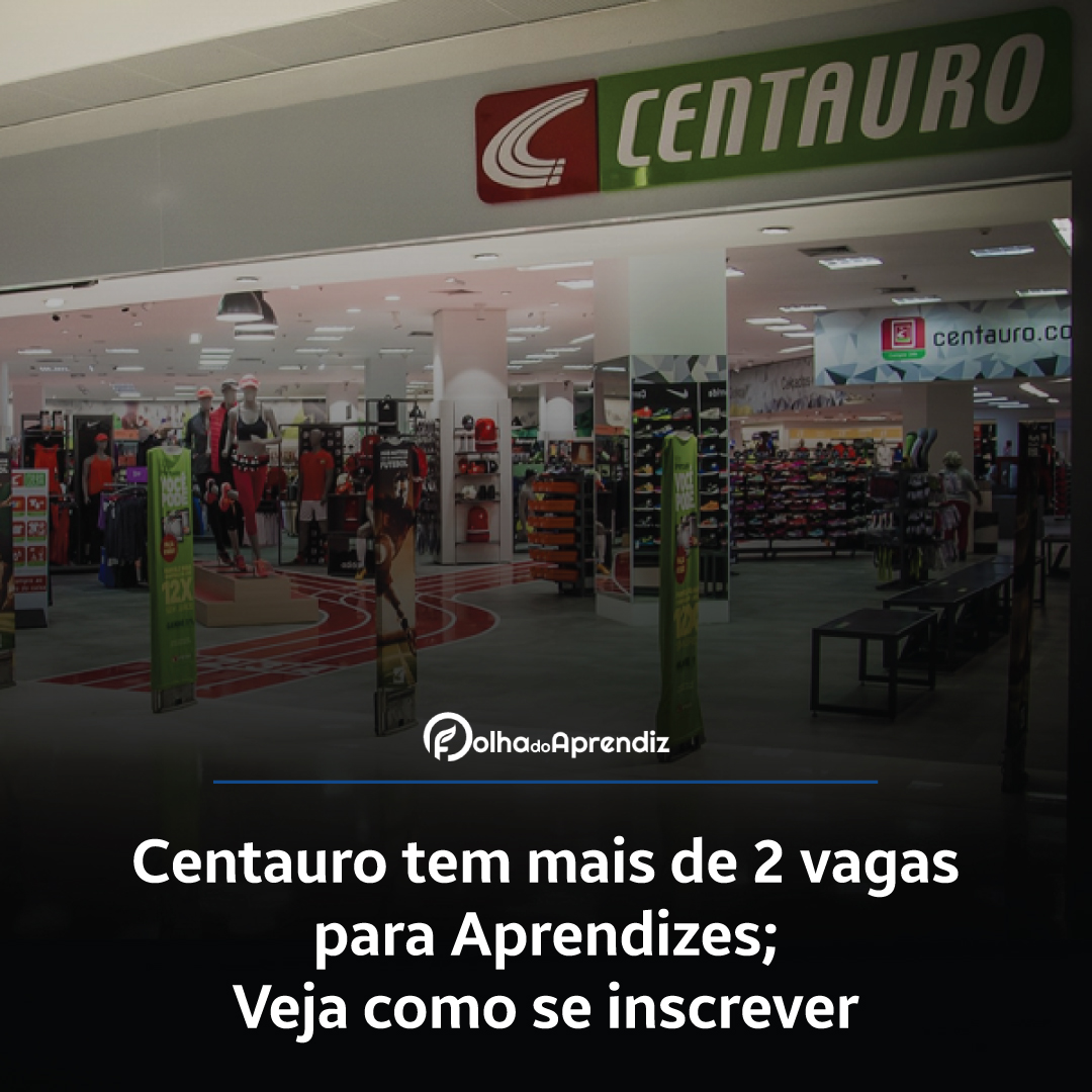 Centauro tem mais de 2 vagas para Aprendizes; veja como se inscrever