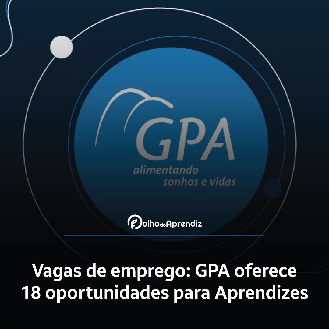 Vagas de emprego: GPA oferece 18 oportunidades para Aprendizes